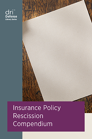 DRI Insurance Policy Rescission Compendium