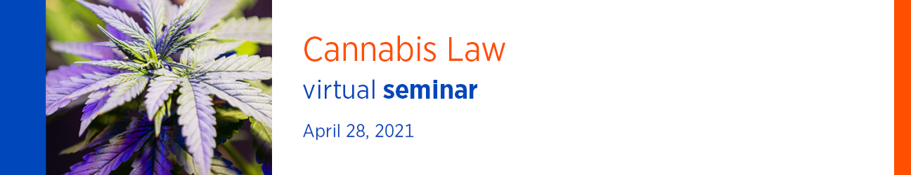 Cannabis Law Virtual Seminar April 28, 2021