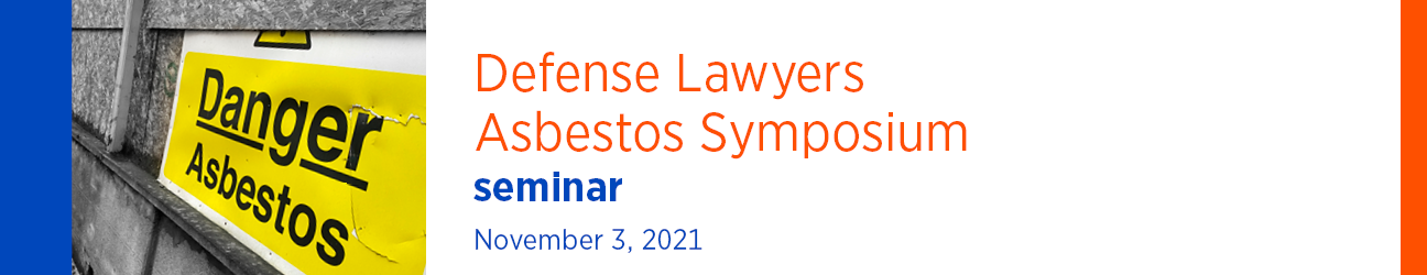 DRI Defense Lawyers Asbestos Symposium November 3, 2021