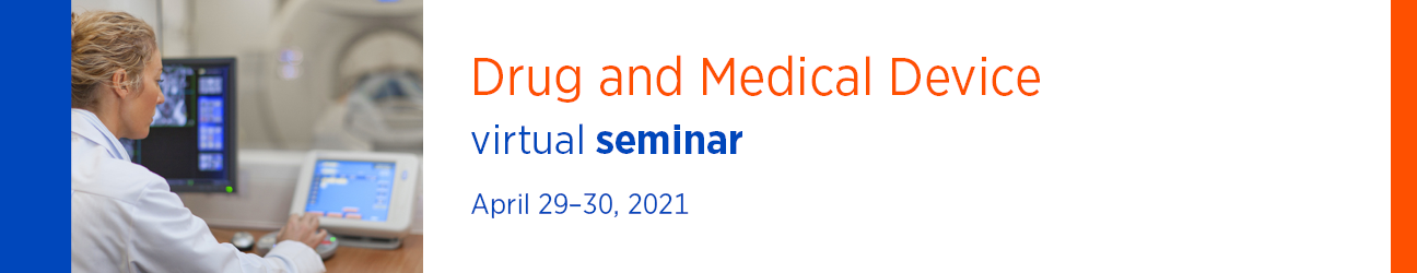 Drug and Medical Device Virtual Seminar April 29-30, 2021