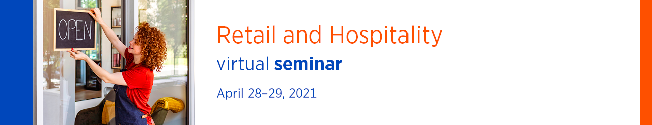 Retail and Hospitality Virtual Seminar April 28-29, 2021