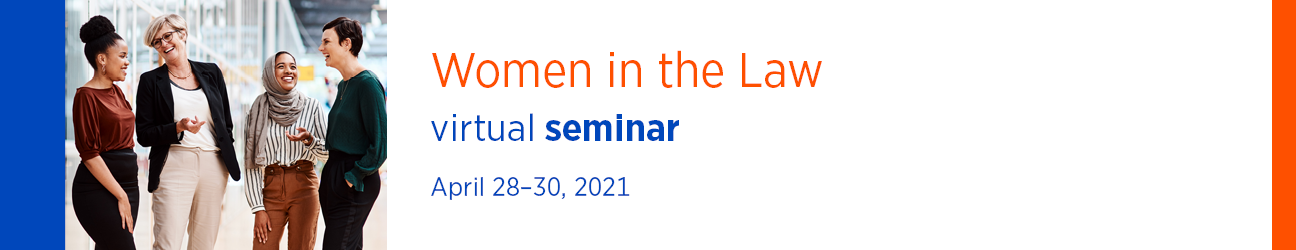 Women in the Law Virtual Seminar April 28-30, 2021